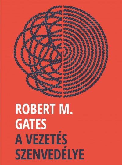 Robert M. Gates: A vezetés szenvedélye