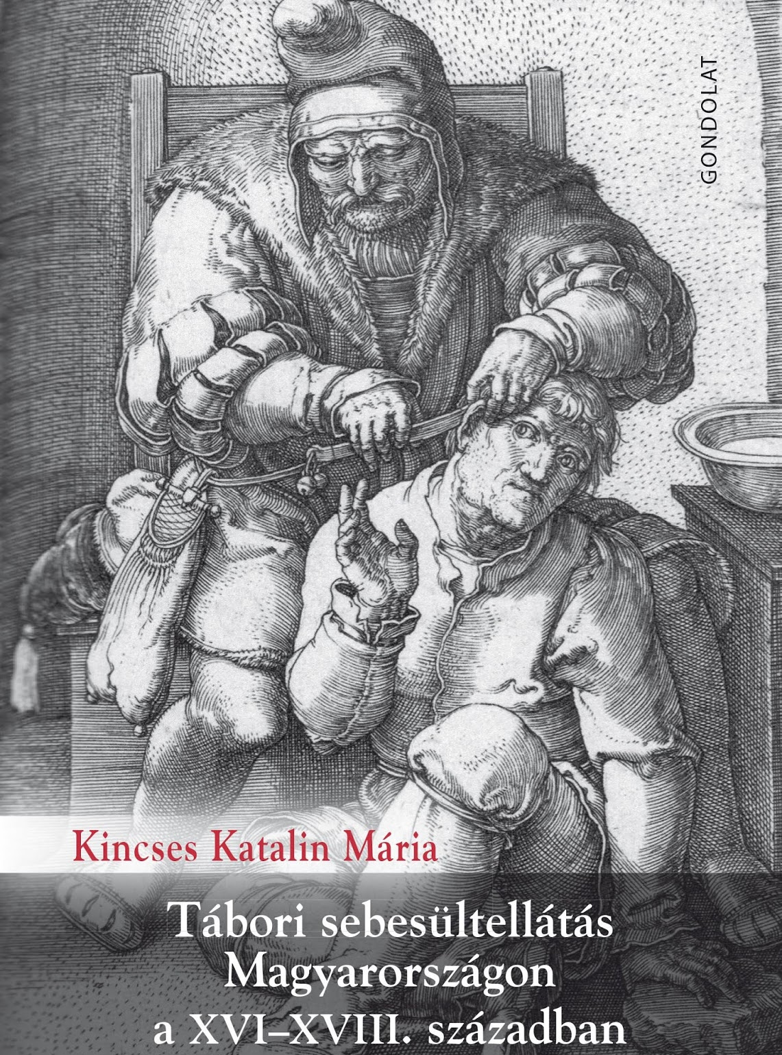 Kincses Katalin Mária: Tábori sebesültellátás Magyarországon a XVI-XVIII. században