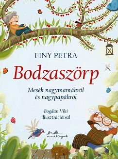 Finy Petra: Bodzaszörp: mesék nagymamákról és nagypapákról