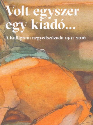 Chmel, Rudolf (összeáll.): Volt egyszer egy kiadó…: a Kalligram negyedévszázada, 1991-2016