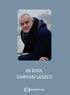Ma 60 éves Darvasi László József Attila-díjas író, költő, újságíró, szerkesztő, pedagógus