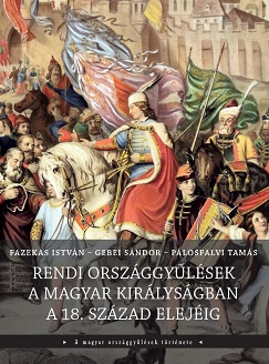 Fazekas István – Gebei Sándor – Pálosfalvi Tamás: Rendi országgyűlések a Magyar Királyságban a 18. század elejéig