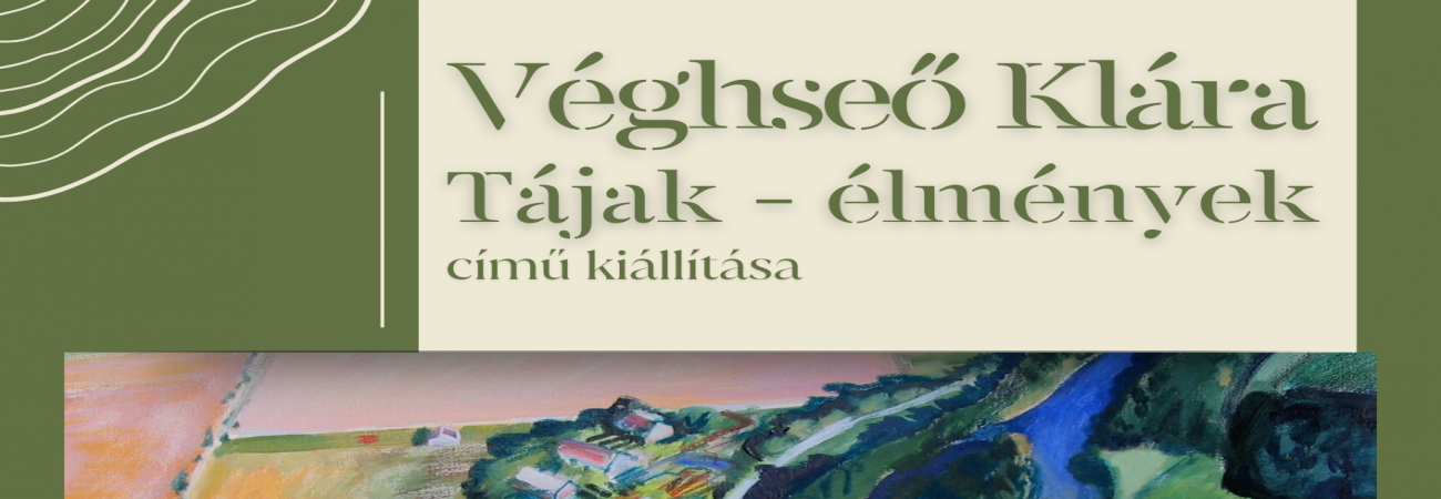 Véghseő Klára: Tájak – élmények című kiállítása