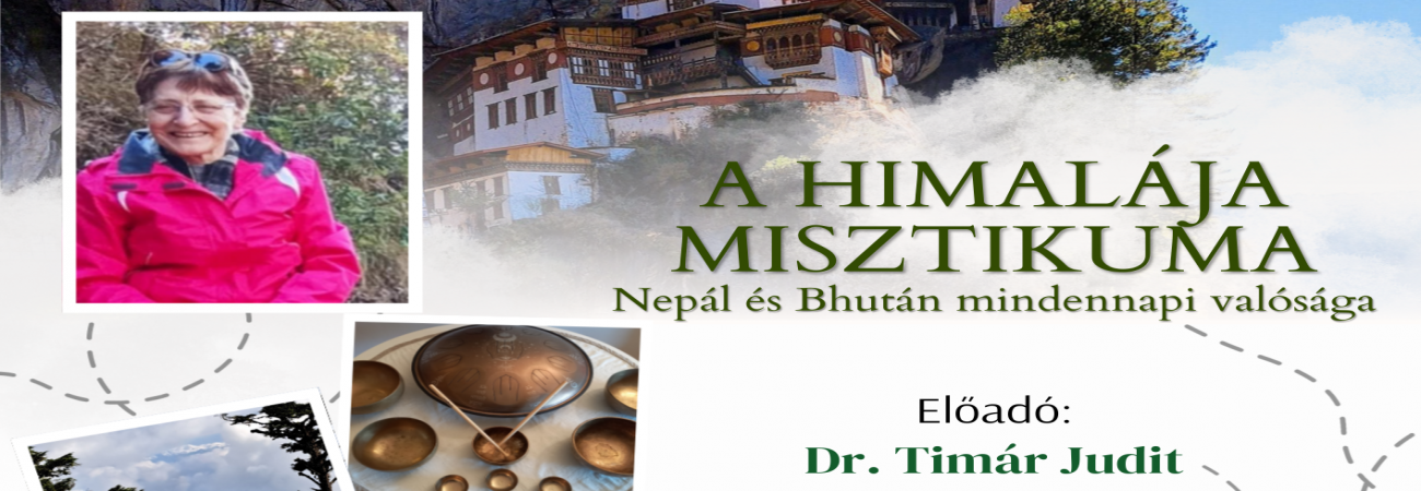 Dr. Timár Judit: A Himalája misztikuma – Nepál és Bhután mindennapi valósága c. előadása