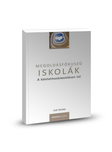 Sue Young: Megoldásfókuszú iskolák: a bántalmazáskezelésen túl