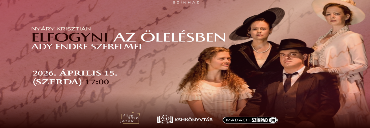 Film-szín-játék: Elfogyni egy ölelésben – Ady Endre szerelmei