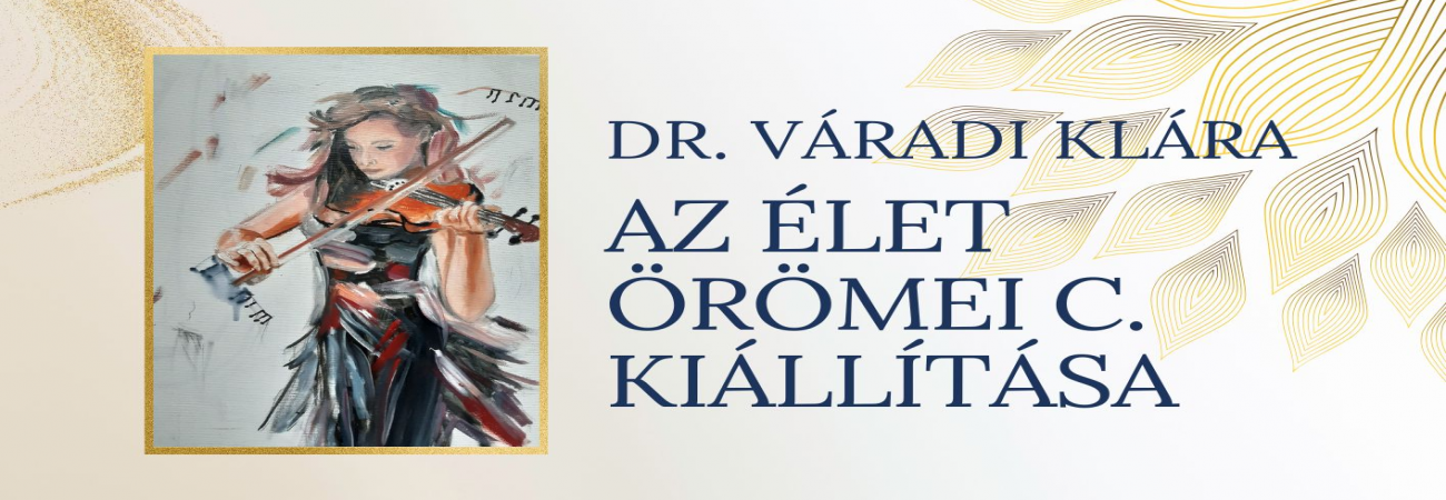 Dr. Váradi Klára: Az élet örömei c. kiállítása