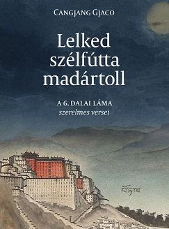 Cangjang Gjaco: Lelked szélfútta madártoll. A 6. dalai láma szerelmes versei