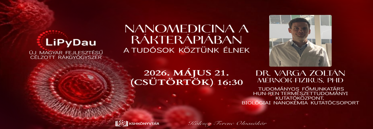 Dr. Varga Zoltán: Nanomedicina a rákterápiában – a tudósok köztünk élnek című előadása