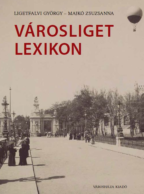 Ligetfalvi György-Majkó Zsuzsanna: Városliget lexikon