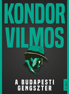 Kondor Vilmos: A budapesti gengszter