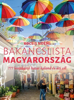 Kocsis Noémi: Bakancslista Magyarország. 777 lenyűgöző hazai kaland és úti cél